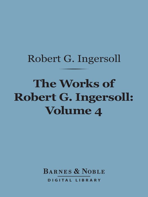 Cover image for The Works of Robert G. Ingersoll, Volume 4